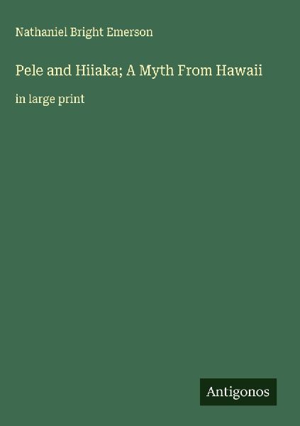 Pele and Hiiaka; A Myth From Hawaii: in large print