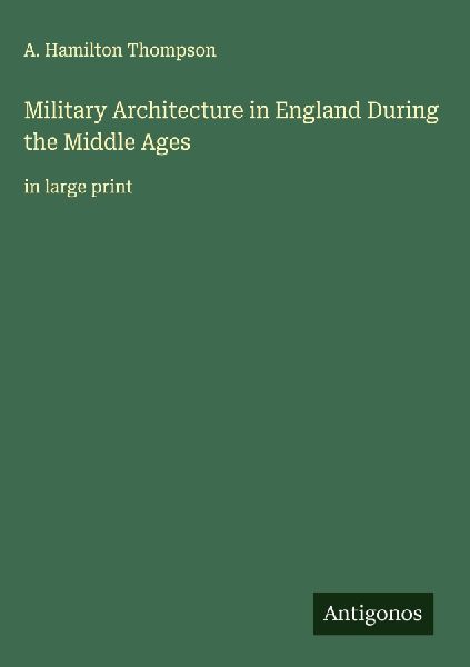 Military Architecture in England During the Middle Ages: in large print