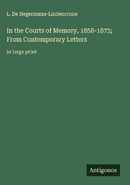 In the Courts of Memory, 1858-1875; From Contemporary Letters: in large print
