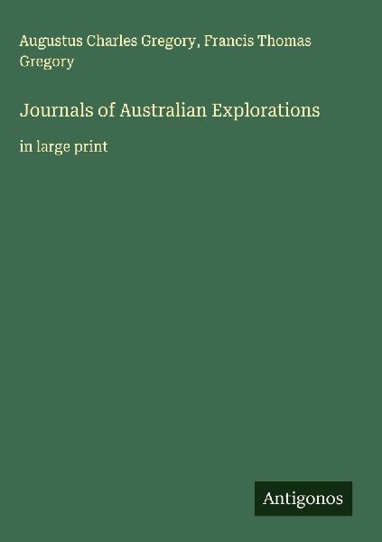 Journals of Australian Explorations: in large print