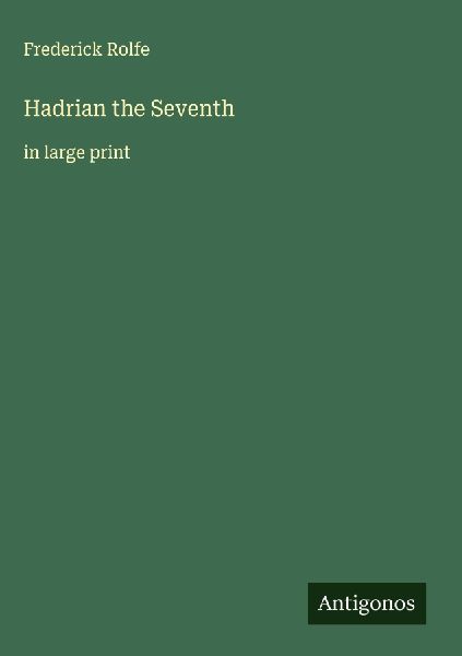 Hadrian the Seventh: in large print