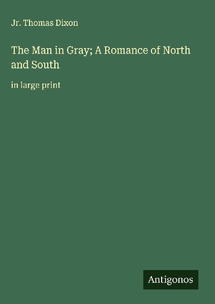 The Man in Gray; A Romance of North and South: in large print