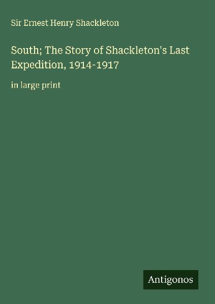 South; The Story of Shackletons Last Expedition, 1914-1917: in large print