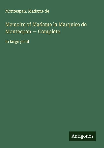 Memoirs of Madame la Marquise de Montespan - Complete: in large print