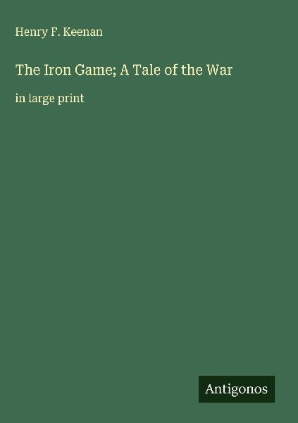 The Iron Game; A Tale of the War: in large print