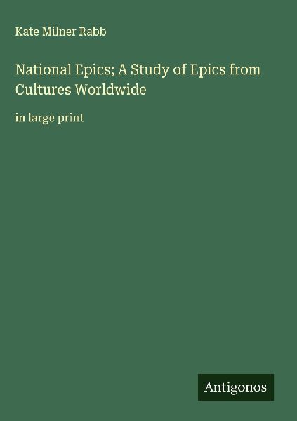 National Epics; A Study of Epics from Cultures Worldwide: in large print