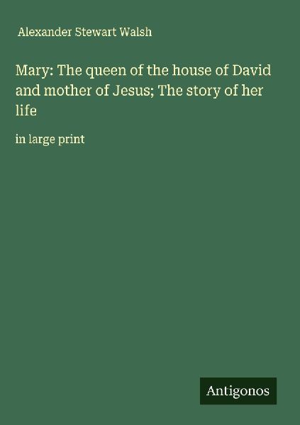 Mary: The queen of the house of David and mother of Jesus; The story of her life: in large print