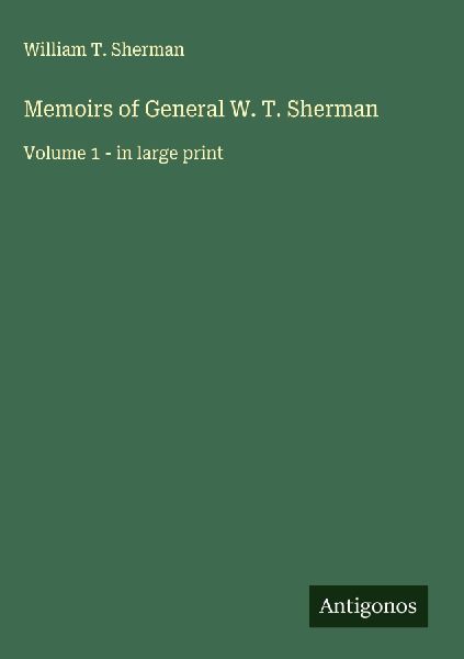 Memoirs of General W. T. Sherman: Volume 1 - in large print