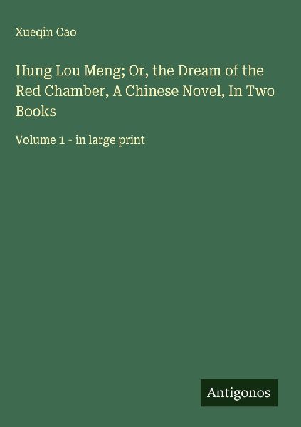Hung Lou Meng; Or, the Dream of the Red Chamber, A Chinese Novel, In Two Books: Volume 1 - in large print