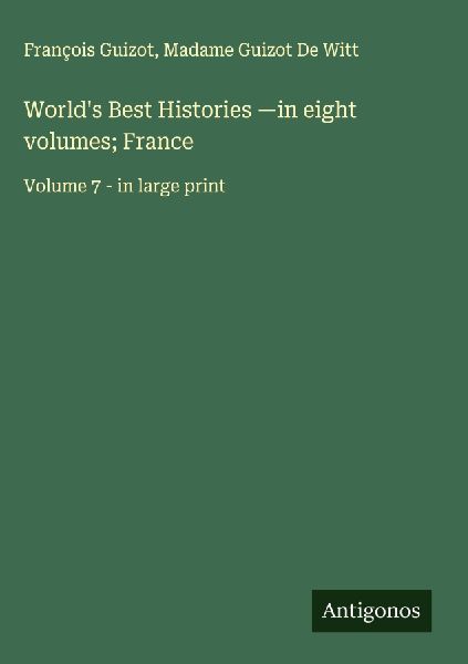 Worlds Best Histories -in eight volumes; France: Volume 7 - in large print