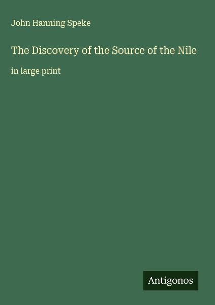 The Discovery of the Source of the Nile: in large print