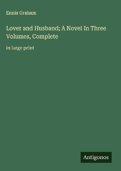 Lover and Husband; A Novel In Three Volumes, Complete: in large print