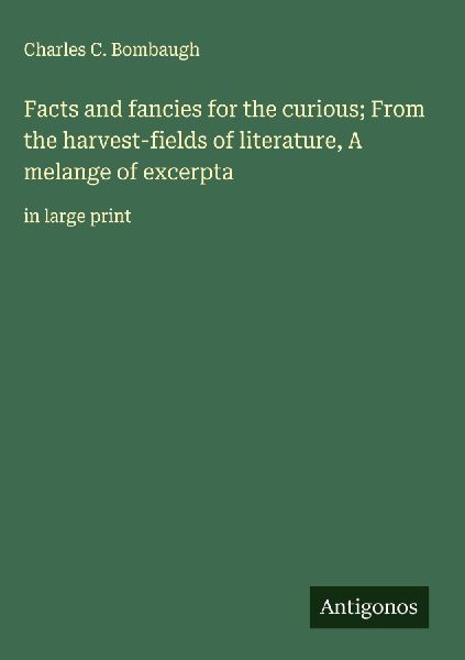 Facts and fancies for the curious; From the harvest-fields of literature, A melange of excerpta: in large print
