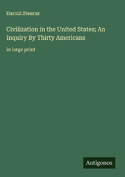 Civilization in the United States; An Inquiry By Thirty Americans: in large print