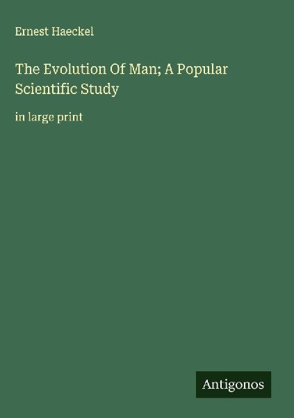 The Evolution Of Man; A Popular Scientific Study: in large print