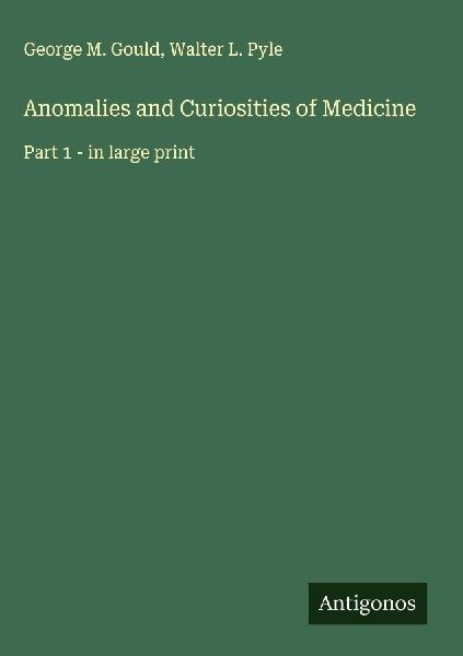 Anomalies and Curiosities of Medicine: Part 1 - in large print