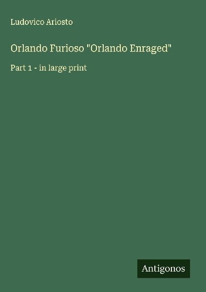 Orlando Furioso Orlando Enraged: Part 1 - in large print