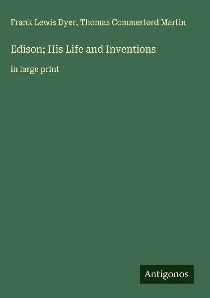 Edison; His Life and Inventions: in large print
