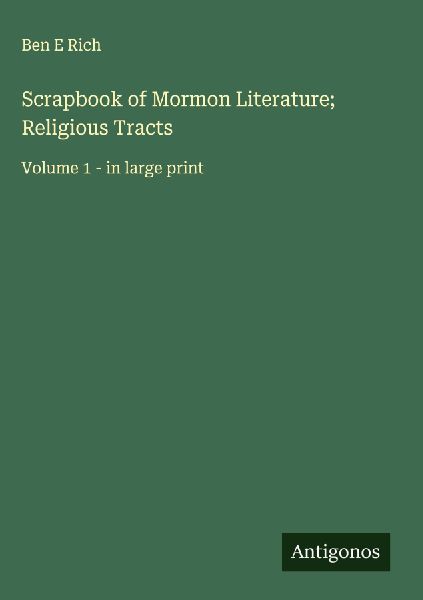 Scrapbook of Mormon Literature; Religious Tracts: Volume 1 - in large print