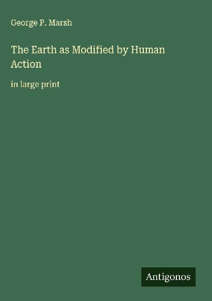 The Earth as Modified by Human Action: in large print
