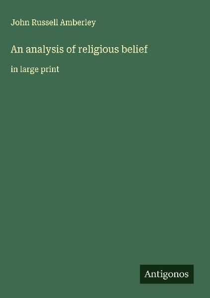 An analysis of religious belief: in large print