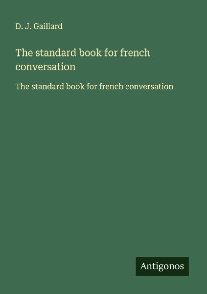 The standard book for french conversation: The standard book for french conversation