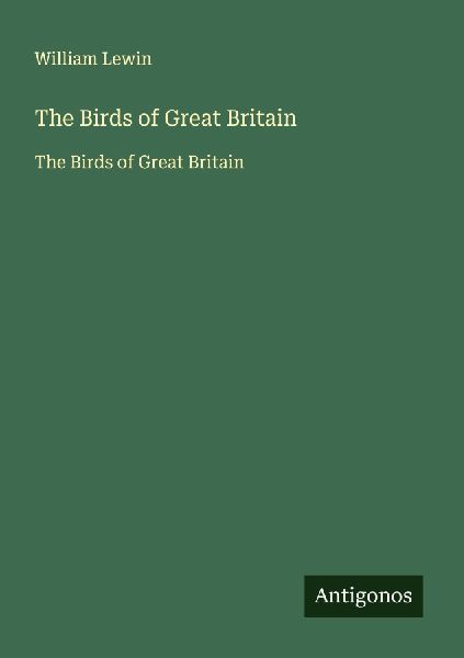 The Birds of Great Britain: The Birds of Great Britain