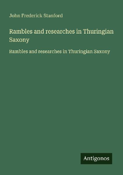 Rambles and researches in Thuringian Saxony: Rambles and researches in Thuringian Saxony