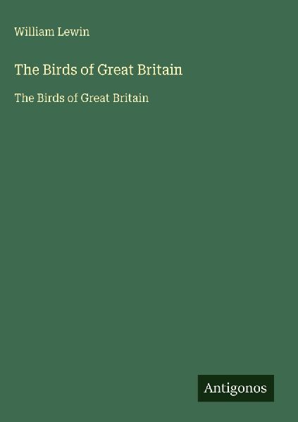 The Birds of Great Britain: The Birds of Great Britain