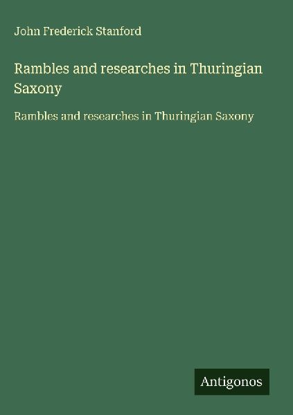 Rambles and researches in Thuringian Saxony: Rambles and researches in Thuringian Saxony
