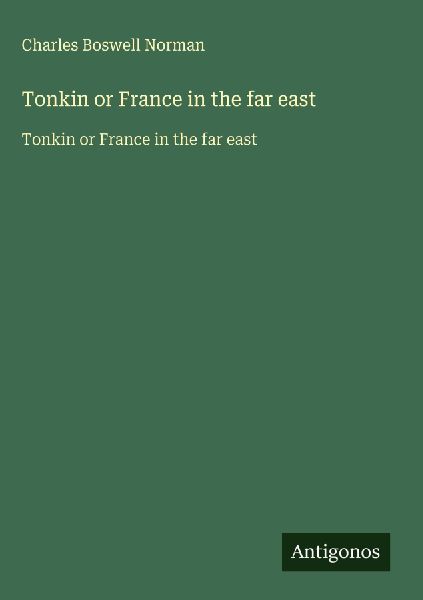 Tonkin or France in the far east: Tonkin or France in the far east
