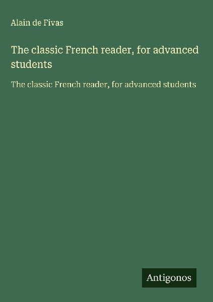 The classic French reader, for advanced students: The classic French reader, for advanced students