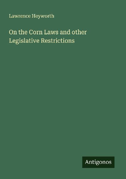 On the Corn Laws and other Legislative Restrictions