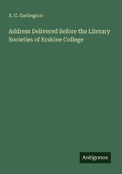 Address Delivered Before the Literary Societies of Erskine College