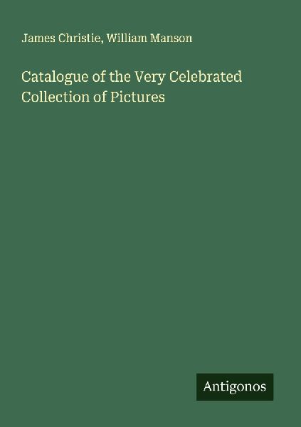 Catalogue of the Very Celebrated Collection of Pictures