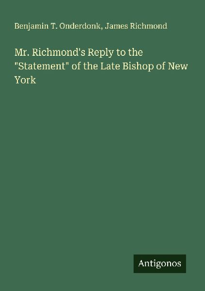 Mr. Richmonds Reply to the Statement of the Late Bishop of New York