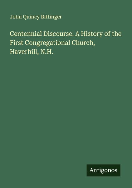 Centennial Discourse. A History of the First Congregational Church, Haverhill, N.H.