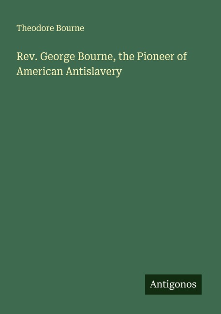 Rev. George Bourne, the Pioneer of American Antislavery