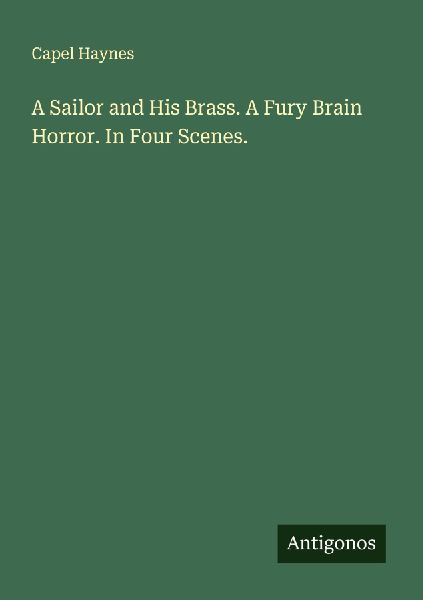 A Sailor and His Brass. A Fury Brain Horror. In Four Scenes.