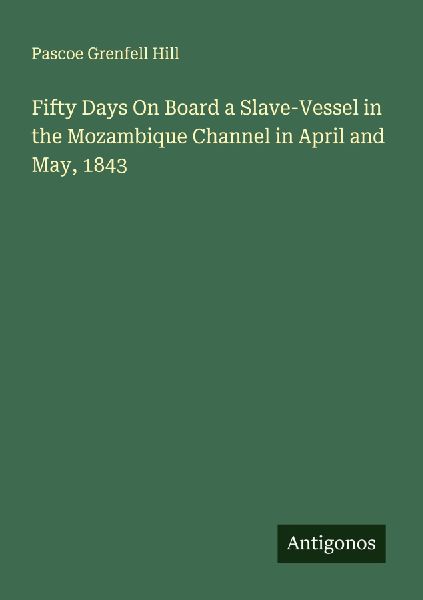 Fifty Days On Board a Slave-Vessel in the Mozambique Channel in April and May, 1843