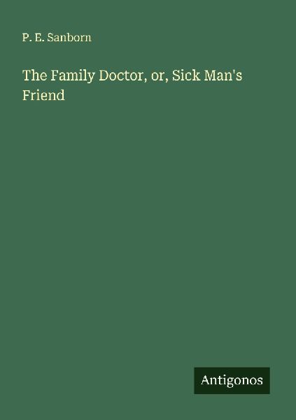 The Family Doctor, or, Sick Mans Friend