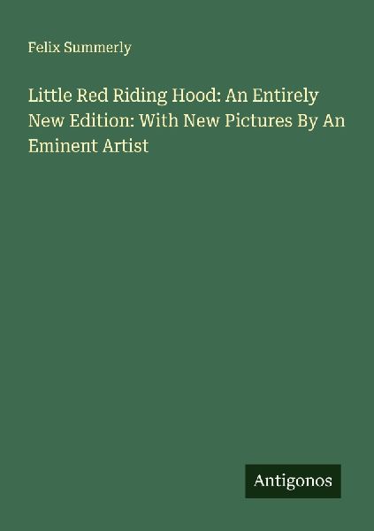 Little Red Riding Hood: An Entirely New Edition: With New Pictures By An Eminent Artist
