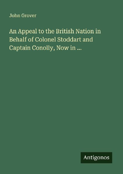 An Appeal to the British Nation in Behalf of Colonel Stoddart and Captain Conolly, Now in ...