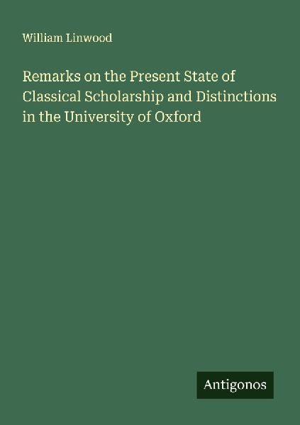 Remarks on the Present State of Classical Scholarship and Distinctions in the University of Oxford