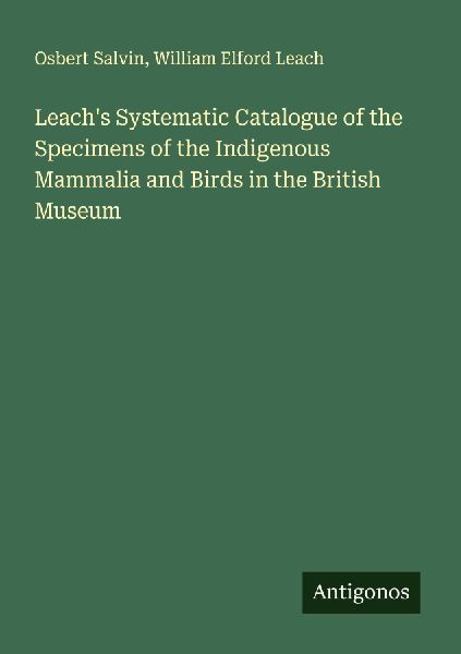 Leachs Systematic Catalogue of the Specimens of the Indigenous Mammalia and Birds in the British Museum