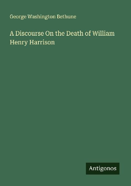A Discourse On the Death of William Henry Harrison