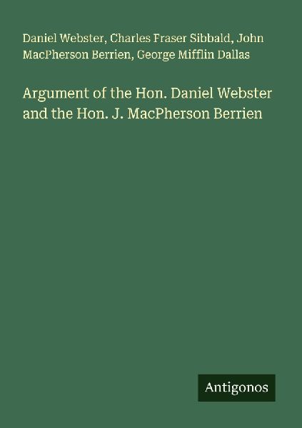 Argument of the Hon. Daniel Webster and the Hon. J. MacPherson Berrien