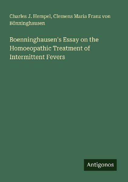 Boenninghausens Essay on the Homoeopathic Treatment of Intermittent Fevers