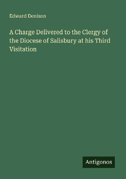 A Charge Delivered to the Clergy of the Diocese of Salisbury at his Third Visitation