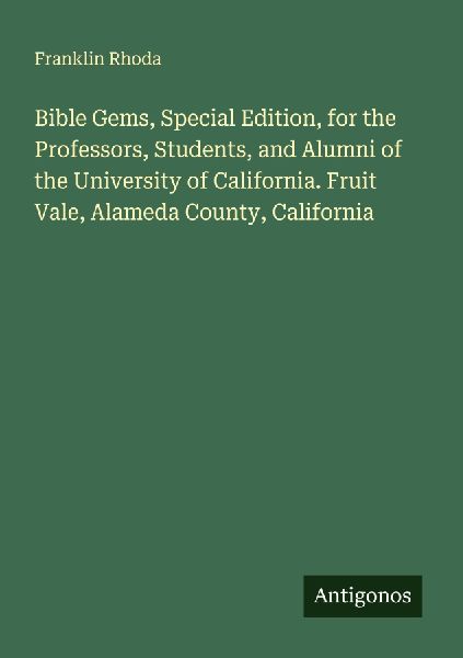 Bible Gems, Special Edition, for the Professors, Students, and Alumni of the University of California. Fruit Vale, Alameda County, California